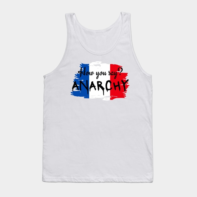 How you say? ANARCHY - Hamilton Musical Lafayette Tank Top by sammimcsporran